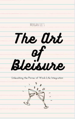 The Art of Bleisure: Unleashing the Power of Work-Life Integration