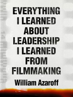 Everything I Learned About Leadership I Learned From Filmmaking