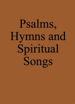 Psalms, Hymns and Spiritual Songs