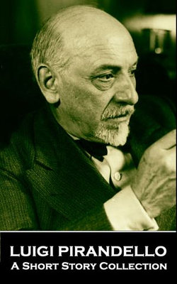 Luigi Pirandello - A Short Story Collection