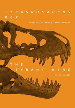 Tyrannosaurus rex, the Tyrant King