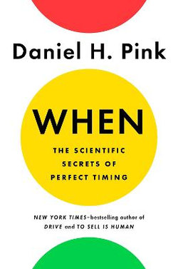 When: the Scientific Secrets of Perfect Timing