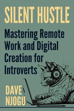 Silent Hustle - Mastering Remote Work And Digital Creation For Introverts