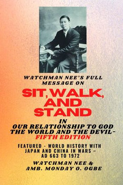 Watchman Nee's Full Message on SIT, WALK, and STAND in OUR RELATIONSHIP TO GOD THE WORLD..: ..AND THE DEVIL - Fifth Edition