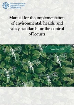 Manual for the Implementation of Environmental, Health, and Safety Standards for the Control of Locusts: December 2021