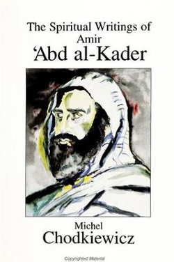 The Spiritual Writings of Amir ?Abd al-Kader