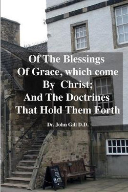 Of the Blessings of Grace; Which Come by Christ, and the Doctrines That Hold Them Forth