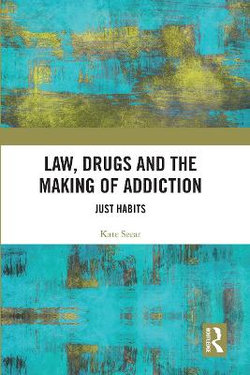 Law, Drugs and the Making of Addiction