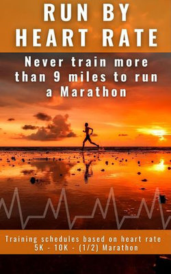 Run by Heart Rate: Never Train More Than 9 Miles to Run a Marathon