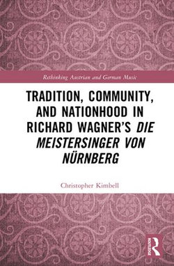 Tradition, Community, and Nationhood in Richard Wagner’s Die Meistersinger von Nürnberg