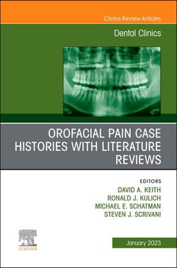 Orofacial Pain: Case Histories with Literature Reviews, An Issue of Dental Clinics of North America, E-Book