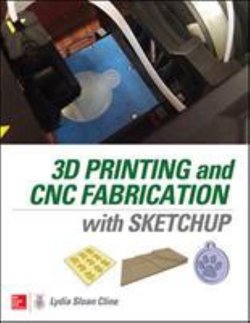 3D Printing and CNC Fabrication with SketchUp