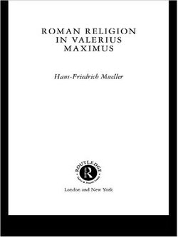 Roman Religion in Valerius Maximus