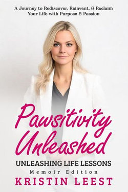 Pawsitivity Unleashed: Unleashing Life Lessons Memoir Edition