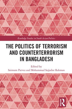 The Politics of Terrorism and Counterterrorism in Bangladesh