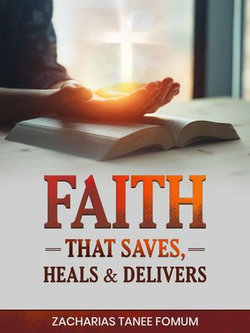 Faith That Saves, Heals, and Delivers