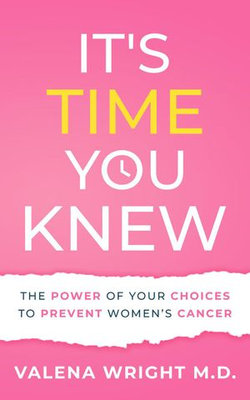 It's Time You Knew: The Power of Your Choices to Prevent Women's Cancer