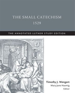 The Small Catechism,1529: The Annotated Luther, Study Edition