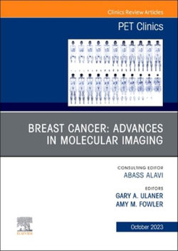 Breast Cancer: Advances in Molecular Imaging, an Issue of PET Clinics