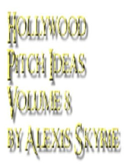 Hollywood Pitch Ideas Volume 8