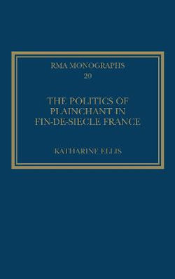 The Politics of Plainchant in fin-de-siecle France