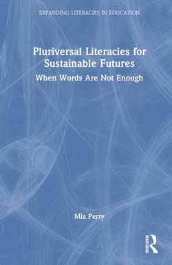 Pluriversal Literacies for Sustainable Futures