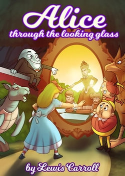 Alice Through the Looking-Glass by Lewis Carrol