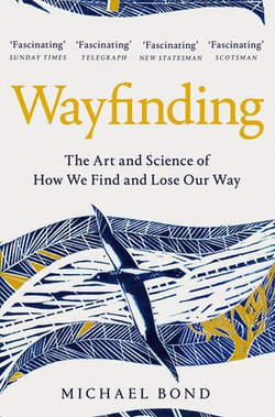 Wayfinding: The Art and Science of How We Find and Lose Our Way