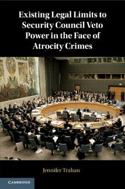 Existing Legal Limits to Security Council Veto Power in the Face of Atrocity Crimes