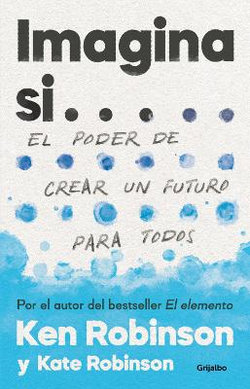 Imagina Si... el Poder de Crear un Futuro para Todos / Imagine If... Creating a Future for Us All