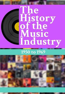 The History Of The Music Industry: 1950 to 1969