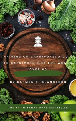 THRIVING ON CARNIVORE: A GUIDE To CARNIVORE DIET FOR WOMEN OVER 60