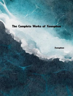 The Complete Works of Xenophon