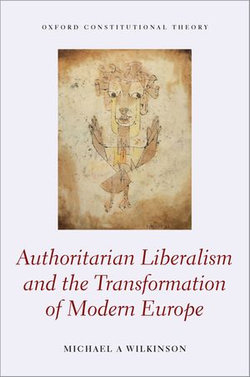 Authoritarian Liberalism and the Transformation of Modern Europe