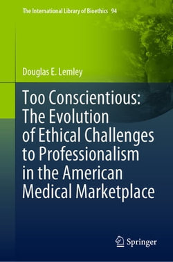 Too Conscientious: The Evolution of Ethical Challenges to Professionalism in the American Medical Marketplace