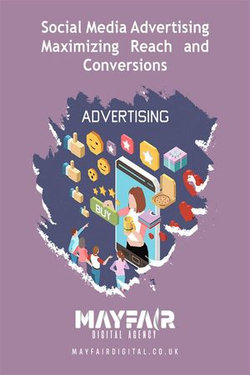 Social Media Advertising Maximizing Reach and Conversions