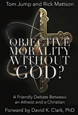 Objective Morality Without God? A Friendly Debate between an Atheist and a Christian