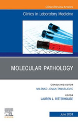 Molecular Pathology, An Issue of the Clinics in Laboratory Medicine