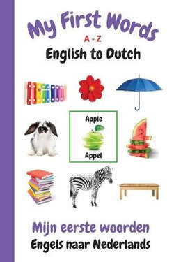 My First Words A - Z English to Dutch