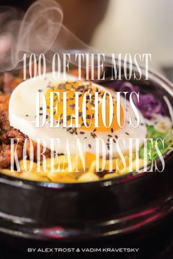 100 of the Most Delicious Korean Dishes