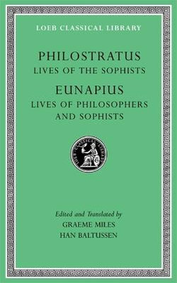 Lives of the Sophists. Lives of Philosophers and Sophists