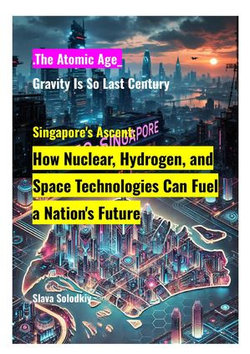 Singapore's Ascent: How Nuclear, Hydrogen, and Space Technologies Can Fuel a Nation's Future