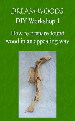 How to prepare found wood in an appealing way