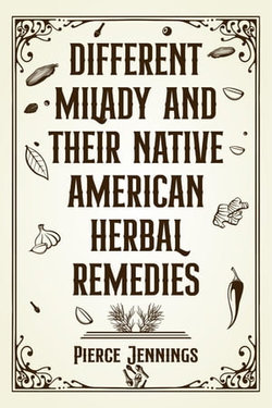 DIFFERENT MILADY AND THEIR NATIVE AMERICAN HERBAL REMEDIES