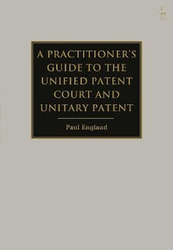 A Practitioner's Guide to the Unified Patent Court and Unitary Patent