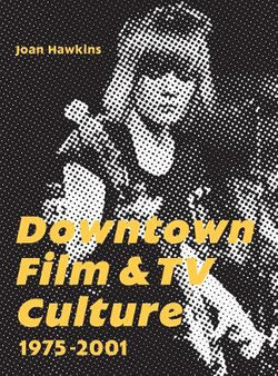 Downtown Film and TV Culture 1975-2001