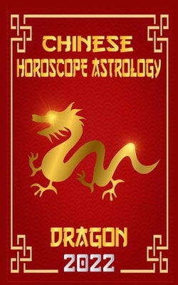 Dragon Chinese Horoscope & Astrology for Year of The Water Tiger 2022