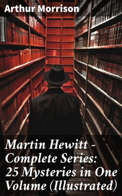 Martin Hewitt - Complete Series: 25 Mysteries in One Volume (Illustrated)