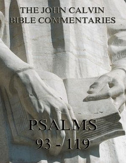 John Calvin's Commentaries On The Psalms 93 - 119