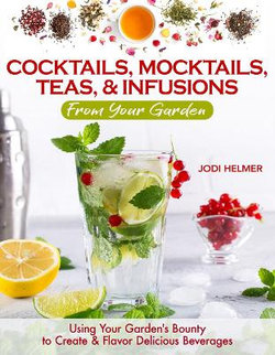 Growing Your Own Cocktails, Mocktails, Teas and Infusions